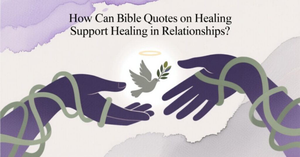 How Can Bible Quotes on Healing Support Healing in Relationships?